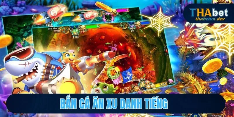 Bắn cá ăn xu - Game đổi xu thưởng danh tiếng