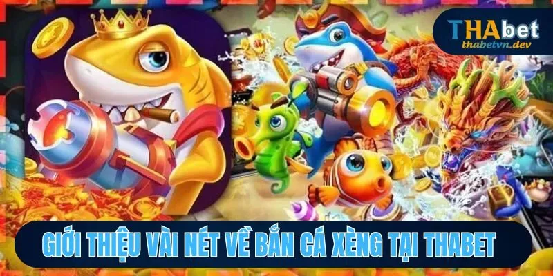 Bắn Cá Xèng THABET Giải Thưởng Khủng Đang Chờ Đón Bạn 2 Tổng quan sơ lược về bắn cá xèng