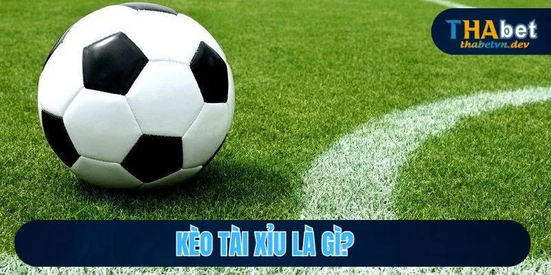 Dự Đoán Kèo Tài Xỉu Chuẩn Xác Cùng Nhà Cái Uy Tín THABET 2 Kèo tài xỉu là gì?
