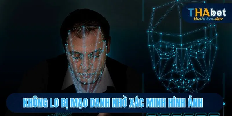 Không lo bị mạo danh nhờ xác minh hình ảnh 