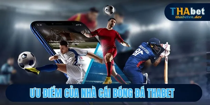Ưu điểm nổi bật của nhà cái bóng đá