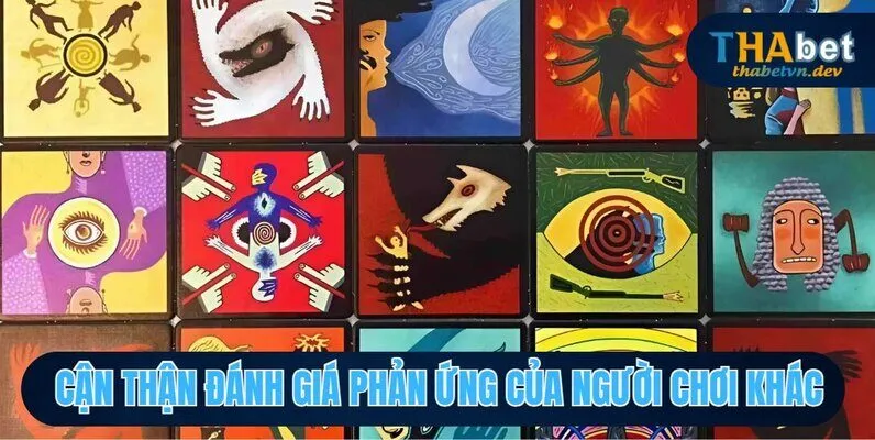 Cẩn thận đánh giá phản ứng của người chơi khác