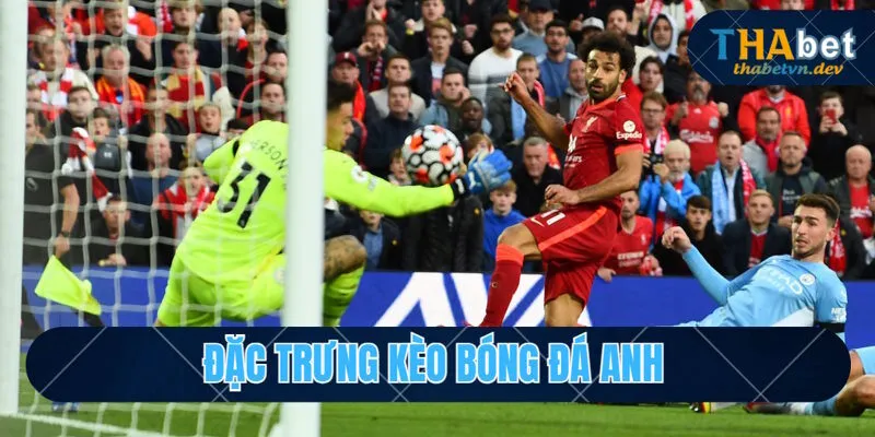 Kèo Bóng Đá Anh: Định Nghĩa Và Đặc Trưng Riêng Của Kèo Đấu 3 Phân tích đặc trưng của những kèo bóng đá Anh