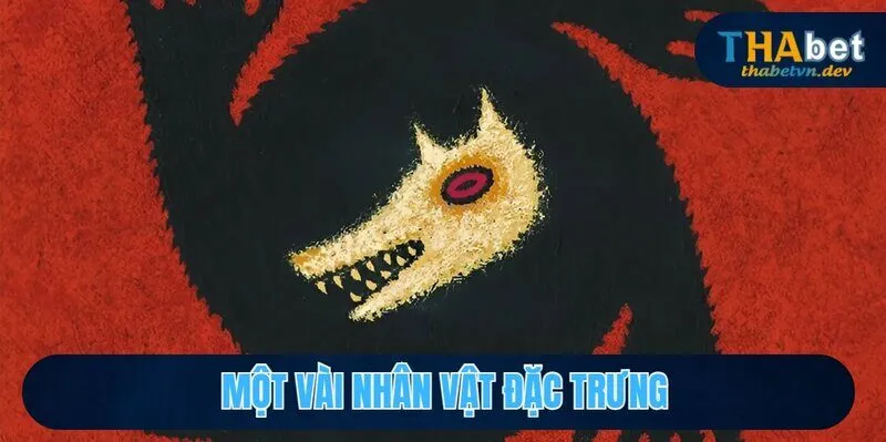 Một vài nhân vật đặc trưng