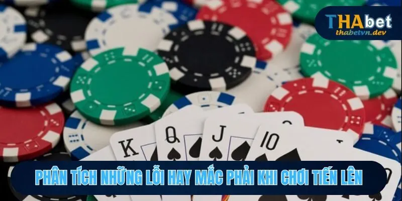 Các sai sót thường gặp khi chơi Tiến Lên mà người chơi nên biết