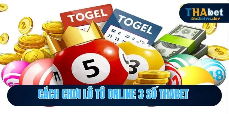 Cách chơi lô tô online 3 số Thabet