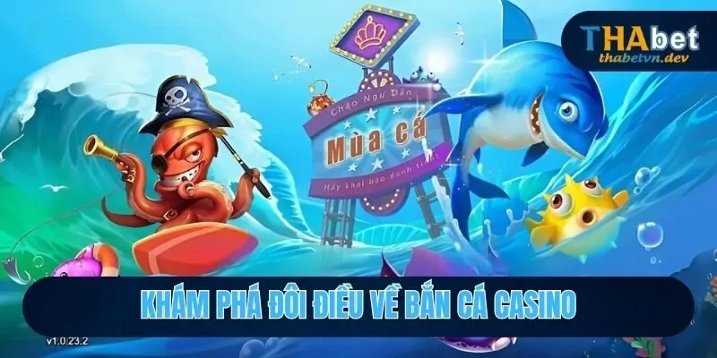 Khám phá đôi điều về bắn cá casino