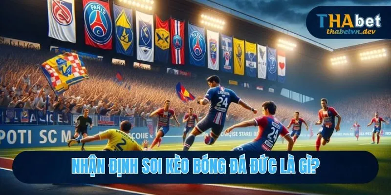 Cùng Thabet Nhận Định Soi Kèo Bóng Đá Đức Và Góc Nhìn Toàn Cảnh 2025 2 Nhận định soi kèo bóng đá đức là gì?